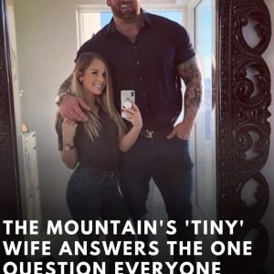 The Mountain’s ‘Tiny’ Wife Answers The One Question Everyone Keeps Asking